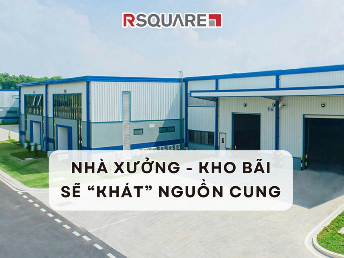 Nhà Xưởng Kho Bãi Sẽ ‘Khát’ Nguồn Cung