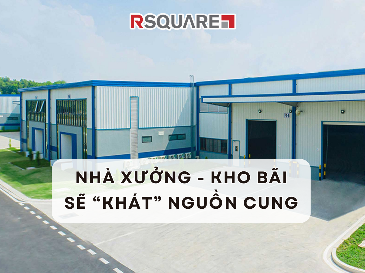 Nhà Xưởng Kho Bãi Sẽ 'Khát' Nguồn Cung