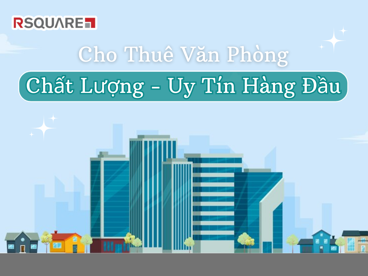 RSQUARE Cho Thuê Văn Phòng Chất Lượng Uy Tín Hàng Đầu