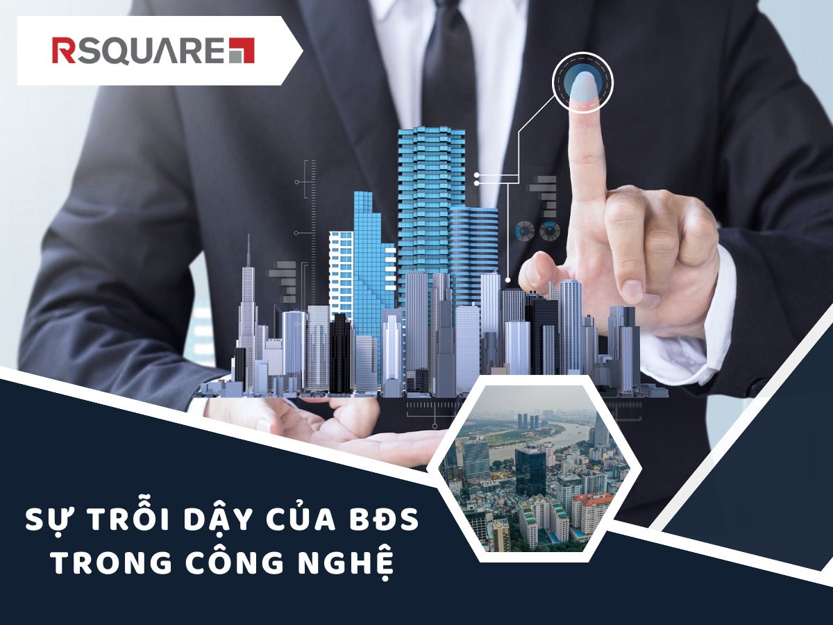 Sự Trổi Dậy Của Bất Động Sản Trong Công Nghệ