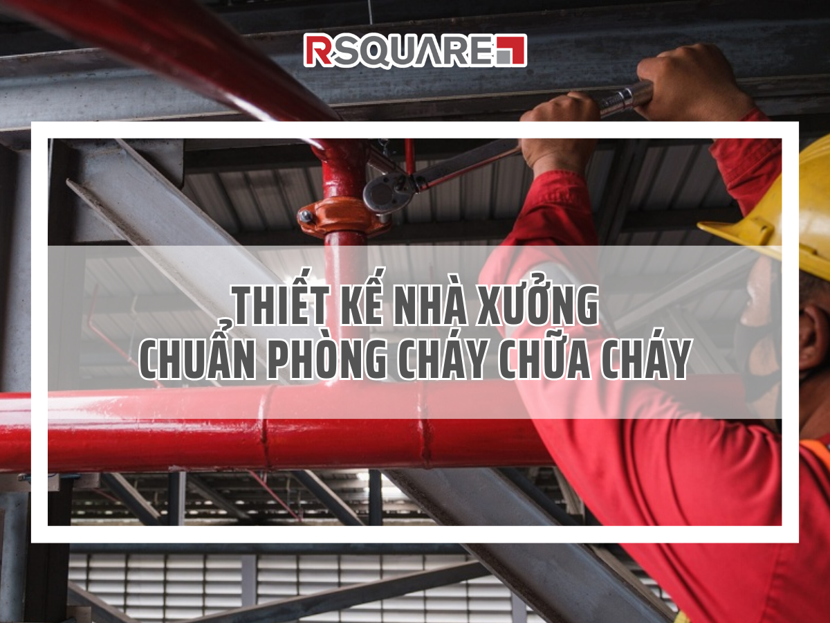 Thiết Kế Nhà Xưởng Chuẩn Phòng Cháy Chữa Cháy