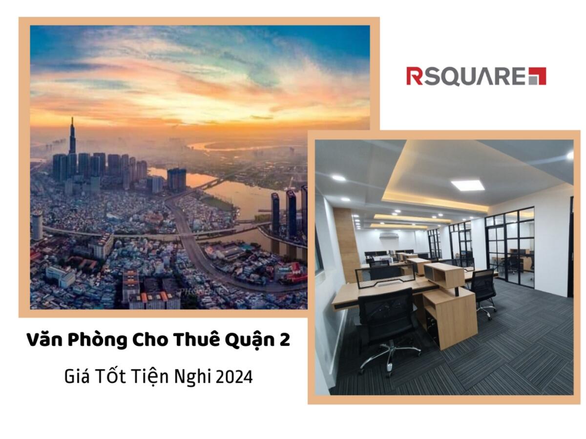 Văn Phòng Cho Thuê Quận 2 Giá Tốt Tiện Nghi 2024