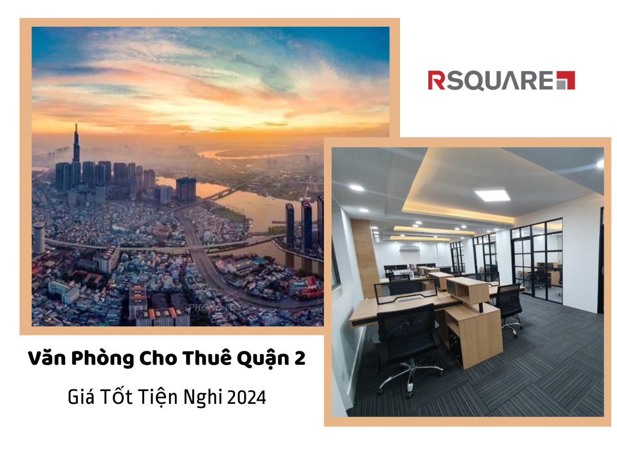 Văn Phòng Cho Thuê Quận 2 Giá Tốt Tiện Nghi 2024