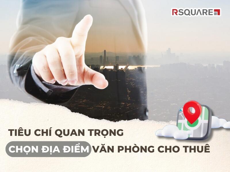 Lựa chọn địa điểm thuê văn phòng