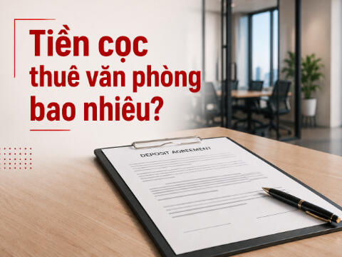 Tiền cọc thuê văn phòng bao nhiêu? Các điều khoản về tiền cọc